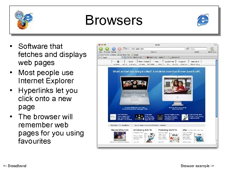 Browsers • Software that fetches and displays web pages • Most people use Internet