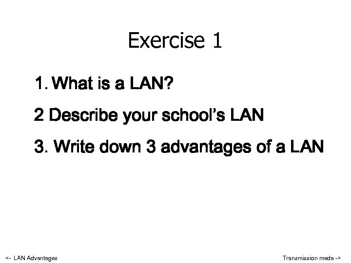 Exercise 1 1. What is a LAN? 2 Describe your school’s LAN 3. Write