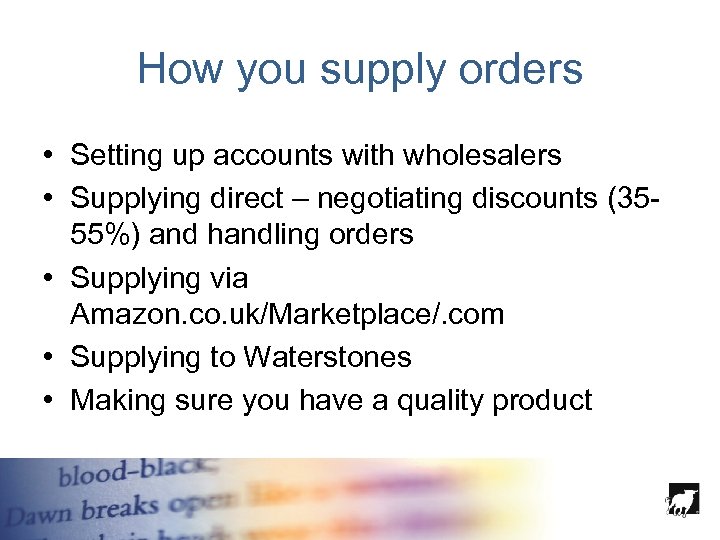 How you supply orders • Setting up accounts with wholesalers • Supplying direct –