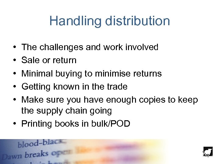 Handling distribution • • • The challenges and work involved Sale or return Minimal