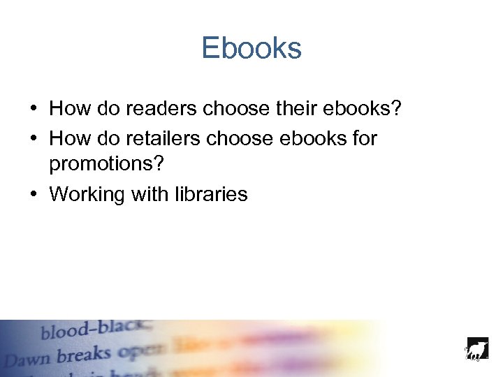 Ebooks • How do readers choose their ebooks? • How do retailers choose ebooks