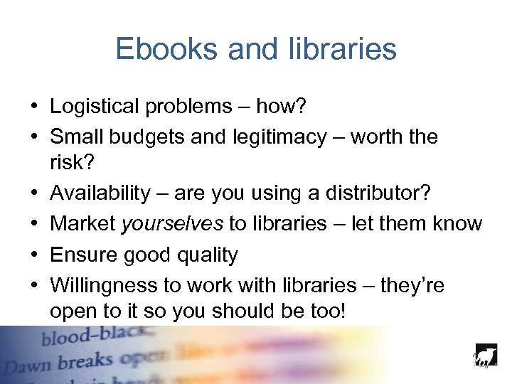 Ebooks and libraries • Logistical problems – how? • Small budgets and legitimacy –