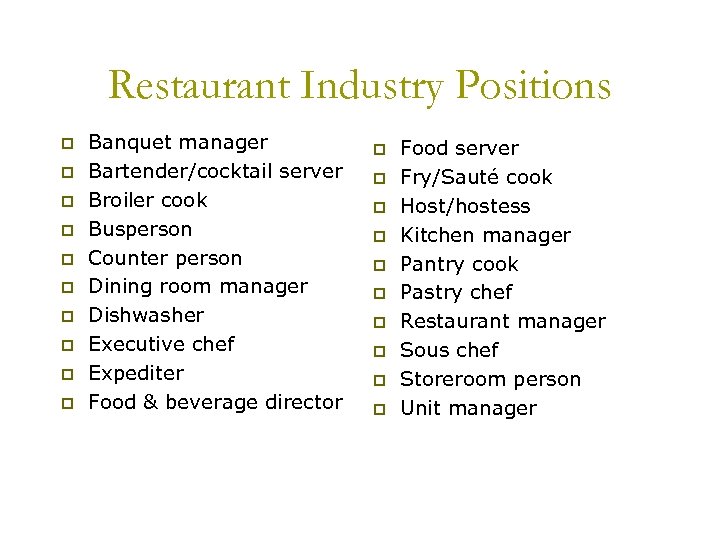 Restaurant Industry Positions p p p p p Banquet manager Bartender/cocktail server Broiler cook