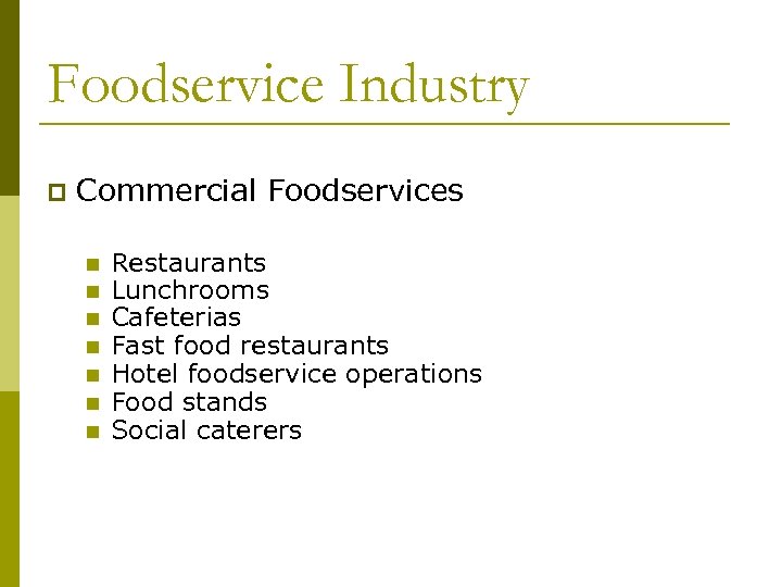 Foodservice Industry p Commercial Foodservices n n n n Restaurants Lunchrooms Cafeterias Fast food