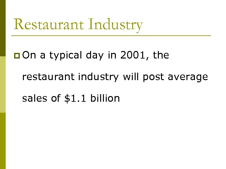 Restaurant Industry p On a typical day in 2001, the restaurant industry will post