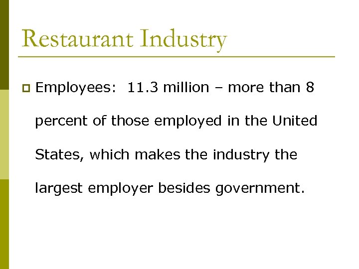 Restaurant Industry p Employees: 11. 3 million – more than 8 percent of those