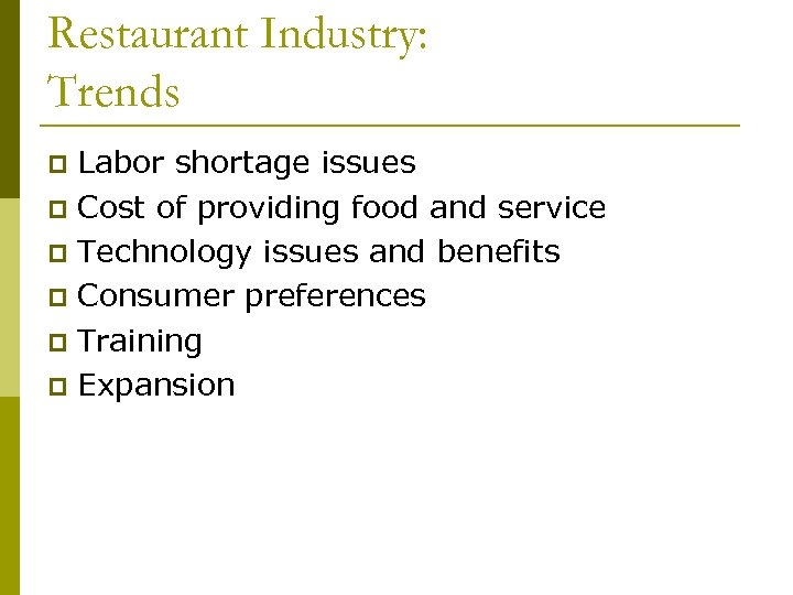 Restaurant Industry: Trends Labor shortage issues p Cost of providing food and service p