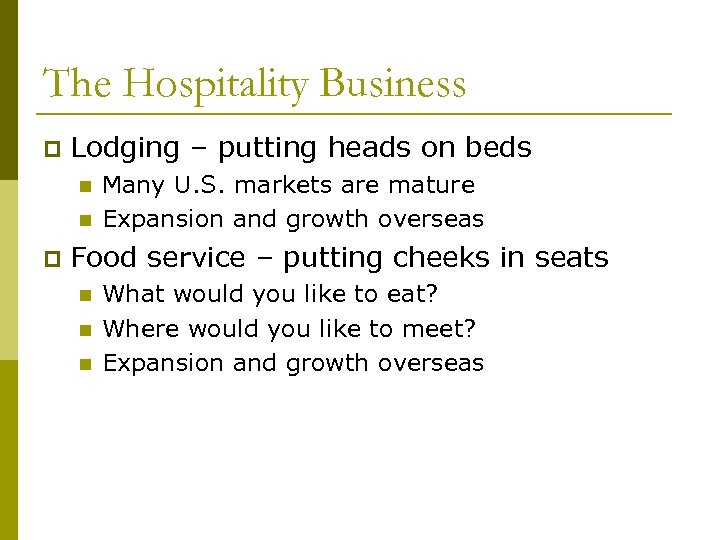 The Hospitality Business p Lodging – putting heads on beds n n p Many