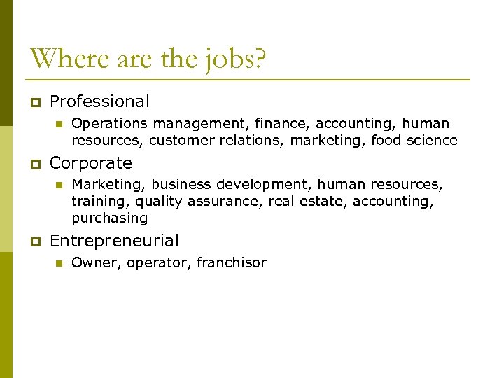 Where are the jobs? p Professional n p Corporate n p Operations management, finance,