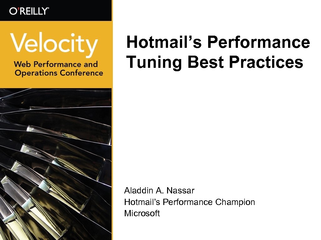 Hotmail’s Performance Tuning Best Practices Aladdin A. Nassar Hotmail’s Performance Champion Microsoft 