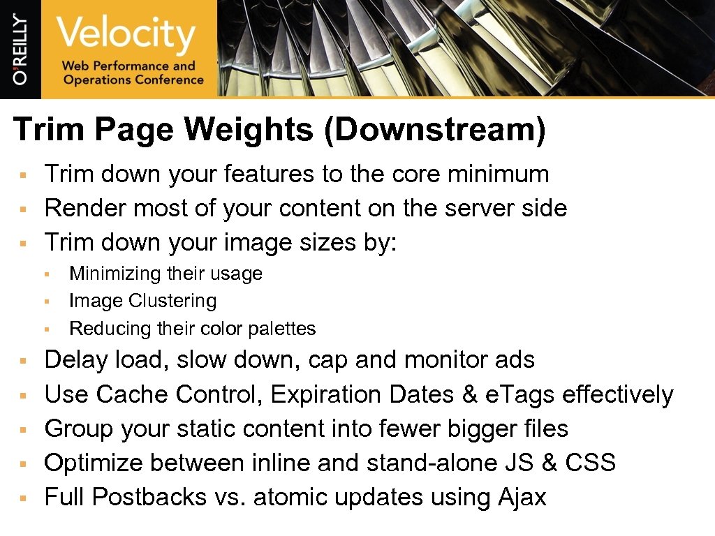 Trim Page Weights (Downstream) § § § Trim down your features to the core