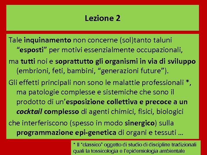Lezione 2 Tale inquinamento non concerne (sol)tanto taluni “esposti” per motivi essenzialmente occupazionali, ma