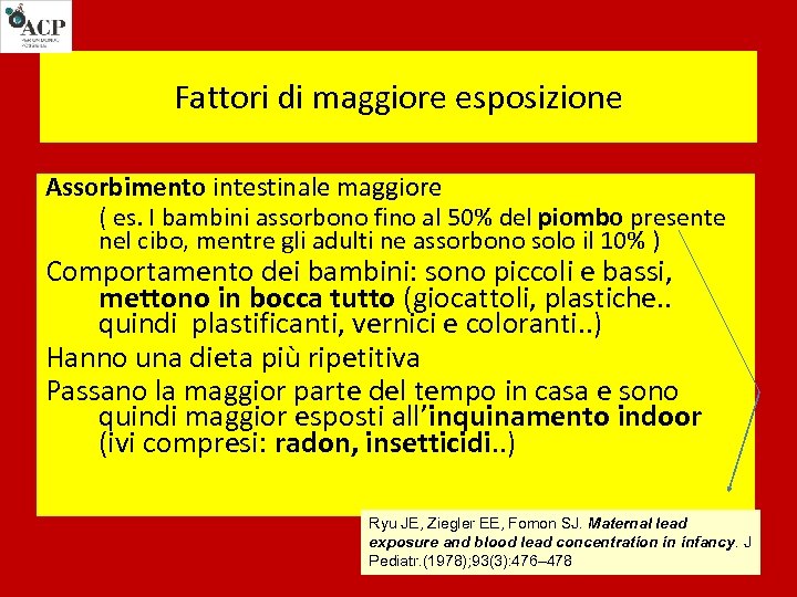 Fattori di maggiore esposizione Assorbimento intestinale maggiore ( es. I bambini assorbono fino al