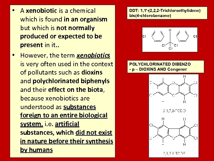  • A xenobiotic is a chemical which is found in an organism but