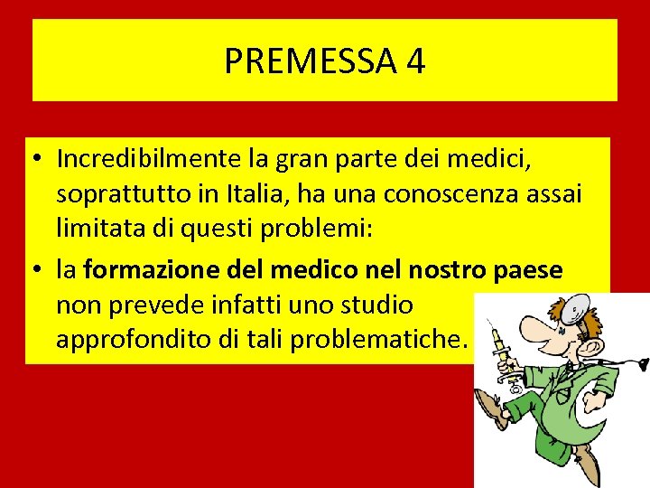 PREMESSA 4 • Incredibilmente la gran parte dei medici, soprattutto in Italia, ha una