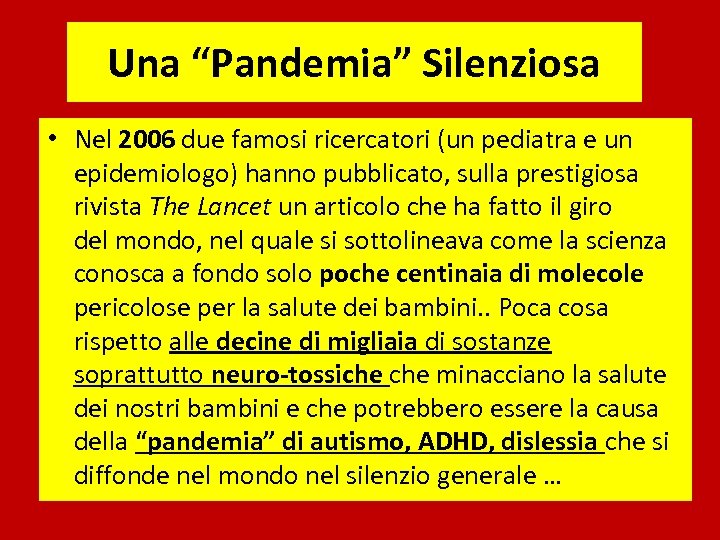 Una “Pandemia” Silenziosa • Nel 2006 due famosi ricercatori (un pediatra e un epidemiologo)