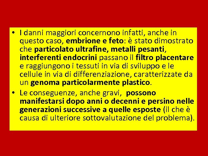 • I danni maggiori concernono infatti, anche in questo caso, embrione e feto: