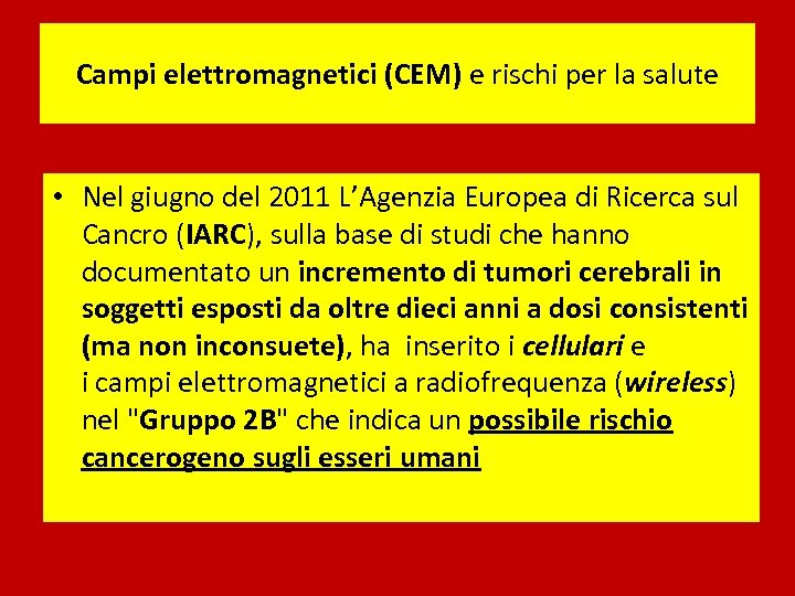 Campi elettromagnetici (CEM) e rischi per la salute • Nel giugno del 2011 L’Agenzia