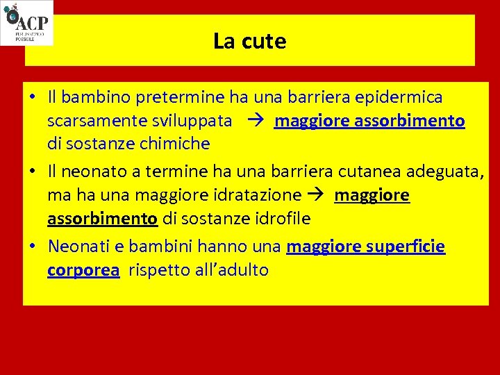 La cute • Il bambino pretermine ha una barriera epidermica scarsamente sviluppata maggiore assorbimento