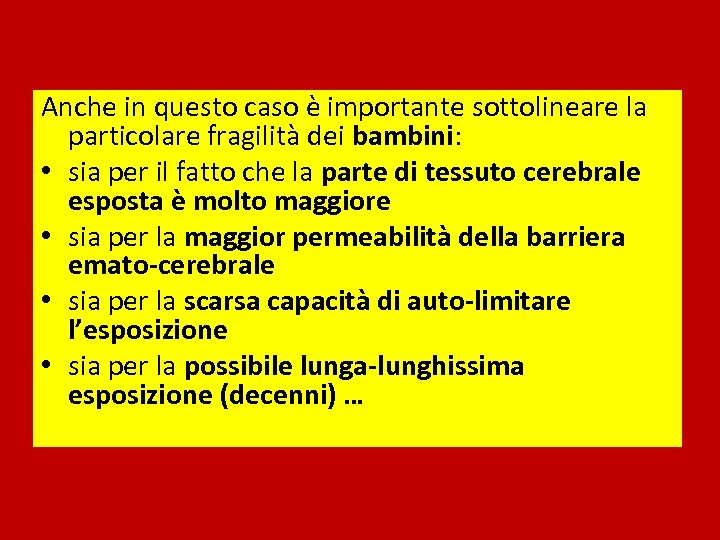Anche in questo caso è importante sottolineare la particolare fragilità dei bambini: • sia