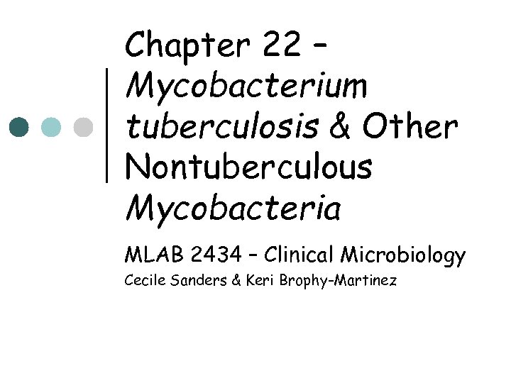 Chapter 22 – Mycobacterium tuberculosis & Other Nontuberculous Mycobacteria MLAB 2434 – Clinical Microbiology