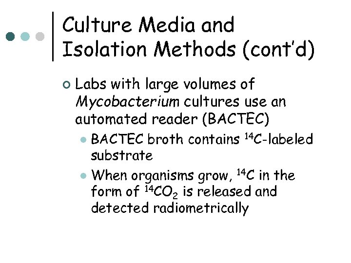 Culture Media and Isolation Methods (cont’d) ¢ Labs with large volumes of Mycobacterium cultures