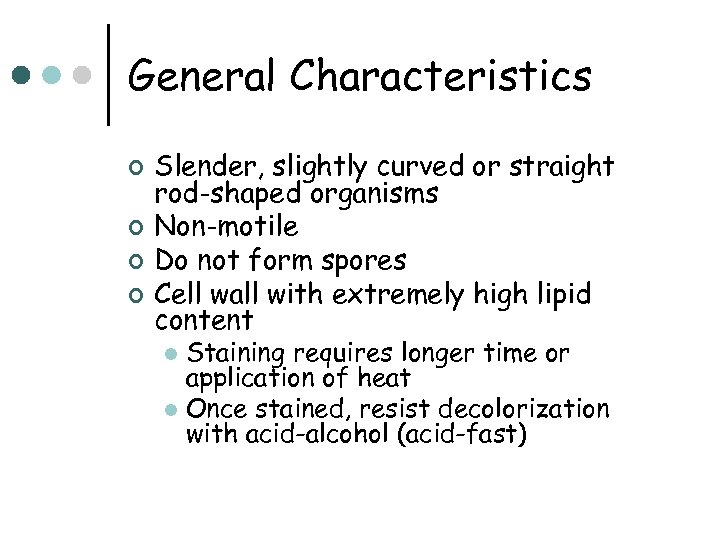 General Characteristics ¢ ¢ Slender, slightly curved or straight rod-shaped organisms Non-motile Do not