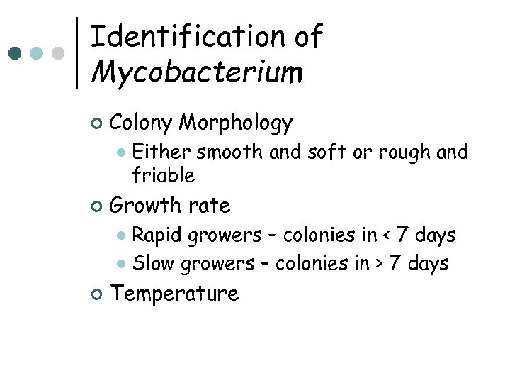 Identification of Mycobacterium ¢ Colony Morphology l ¢ Either smooth and soft or rough