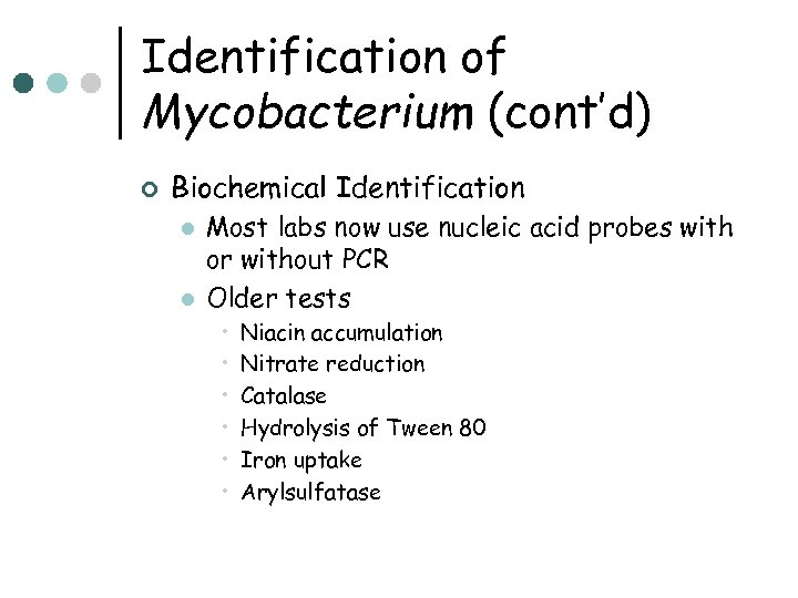 Identification of Mycobacterium (cont’d) ¢ Biochemical Identification l l Most labs now use nucleic