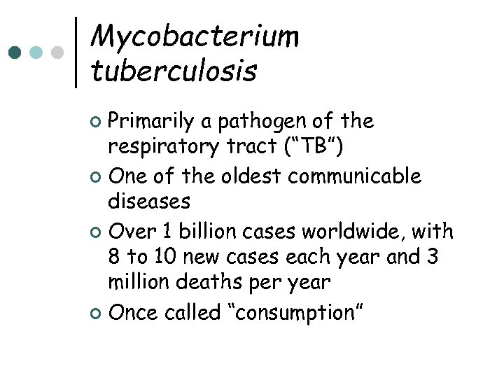 Mycobacterium tuberculosis Primarily a pathogen of the respiratory tract (“TB”) ¢ One of the