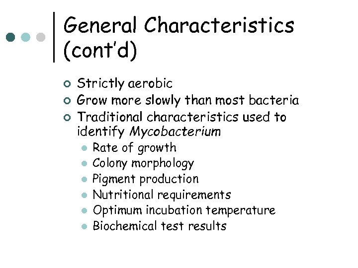 General Characteristics (cont’d) ¢ ¢ ¢ Strictly aerobic Grow more slowly than most bacteria