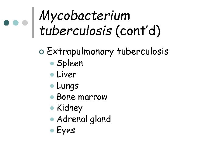 Mycobacterium tuberculosis (cont’d) ¢ Extrapulmonary tuberculosis Spleen l Liver l Lungs l Bone marrow