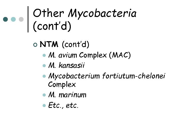 Other Mycobacteria (cont’d) ¢ NTM (cont’d) M. avium Complex (MAC) l M. kansasii l