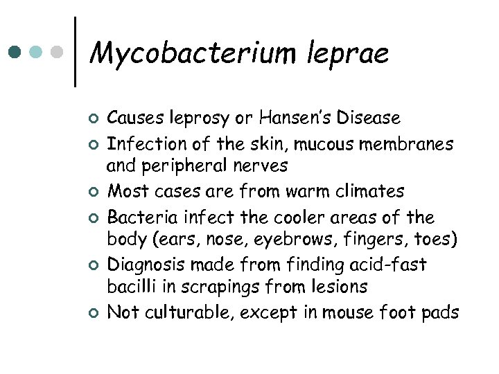 Mycobacterium leprae ¢ ¢ ¢ Causes leprosy or Hansen’s Disease Infection of the skin,