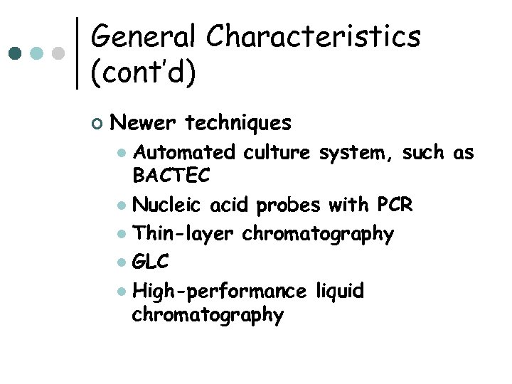 General Characteristics (cont’d) ¢ Newer techniques Automated culture system, such as BACTEC l Nucleic