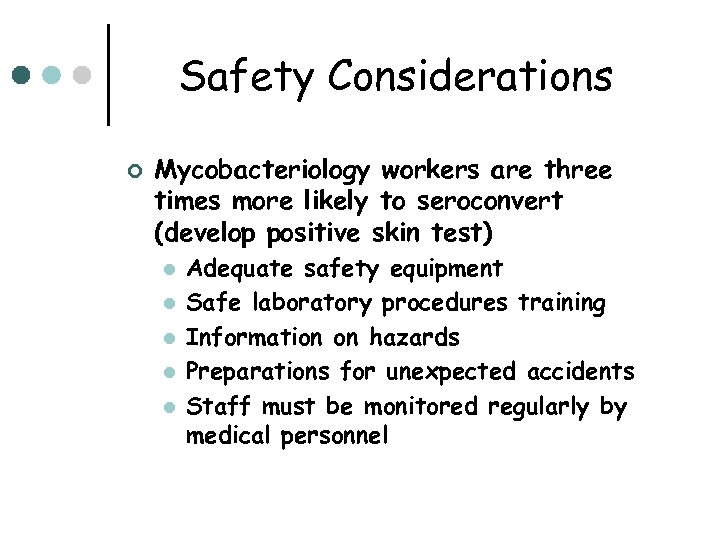 Safety Considerations ¢ Mycobacteriology workers are three times more likely to seroconvert (develop positive