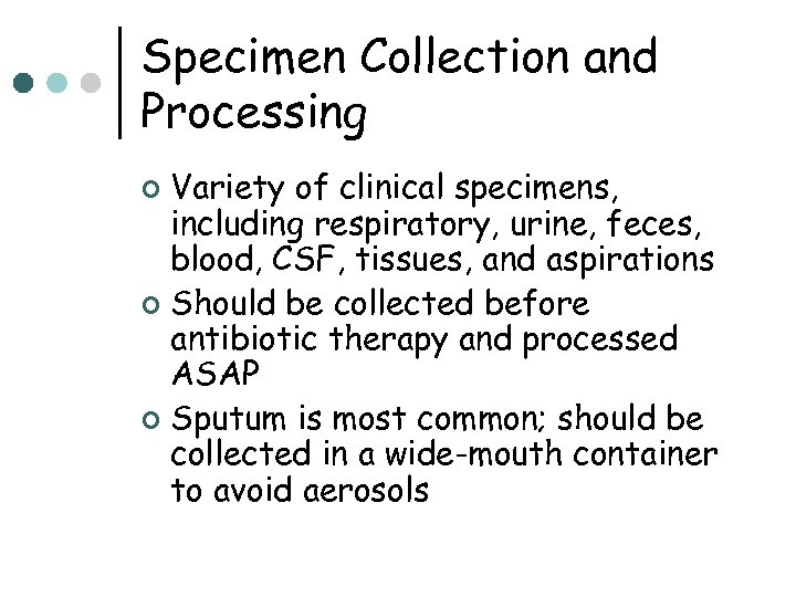 Specimen Collection and Processing Variety of clinical specimens, including respiratory, urine, feces, blood, CSF,