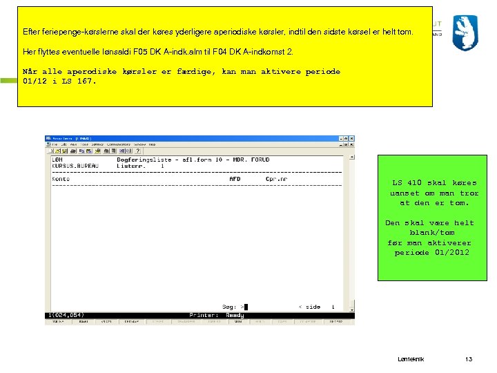 Efter feriepenge kørslerne skal der køres yderligere aperiodiske kørsler, indtil den sidste kørsel er