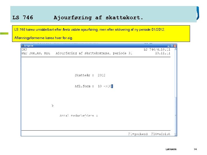 LS 746 Ajourføring af skattekort. LS 746 køres umiddelbart efter årets sidste ajourføring, men