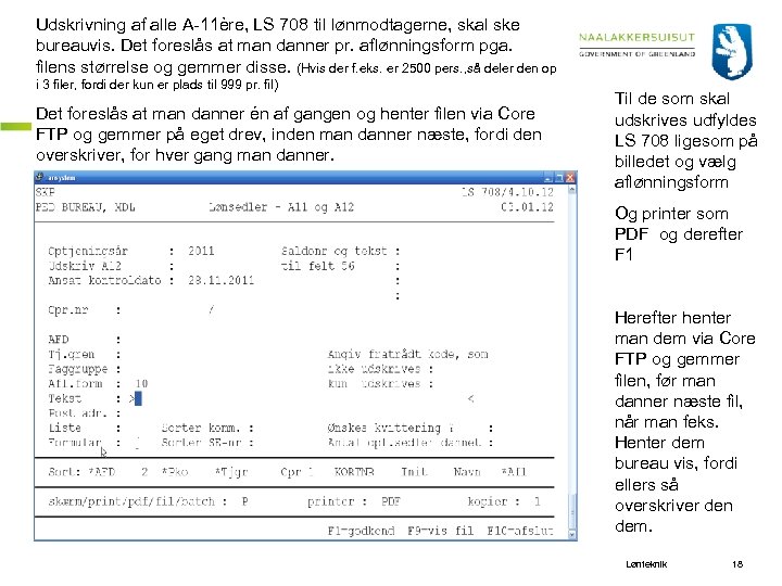 Udskrivning af alle A 11ère, LS 708 til lønmodtagerne, skal ske bureauvis. Det foreslås