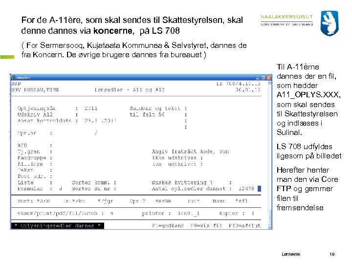 For de A 11ère, som skal sendes til Skattestyrelsen, skal denne dannes via koncerne,