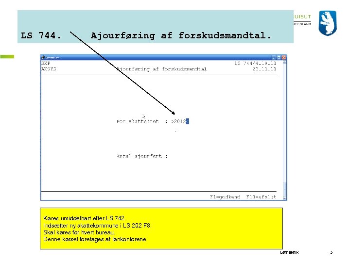 LS 744. Ajourføring af forskudsmandtal. Køres umiddelbart efter LS 742. Indsætter ny skattekommune i