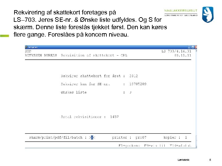 Rekvirering af skattekort foretages på LS– 703. Jeres SE nr. & Ønske liste udfyldes.