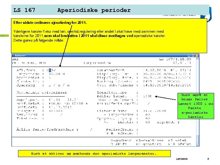 LS 167 Aperiodiske perioder Efter sidste ordinære ajourføring for 2011. Yderligere kørsler f. eks
