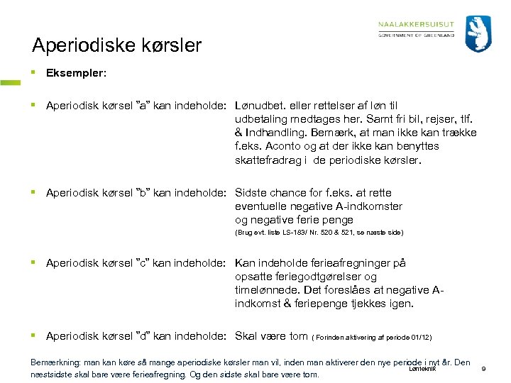 Aperiodiske kørsler § Eksempler: § Aperiodisk kørsel ”a” kan indeholde: Lønudbet. eller rettelser af