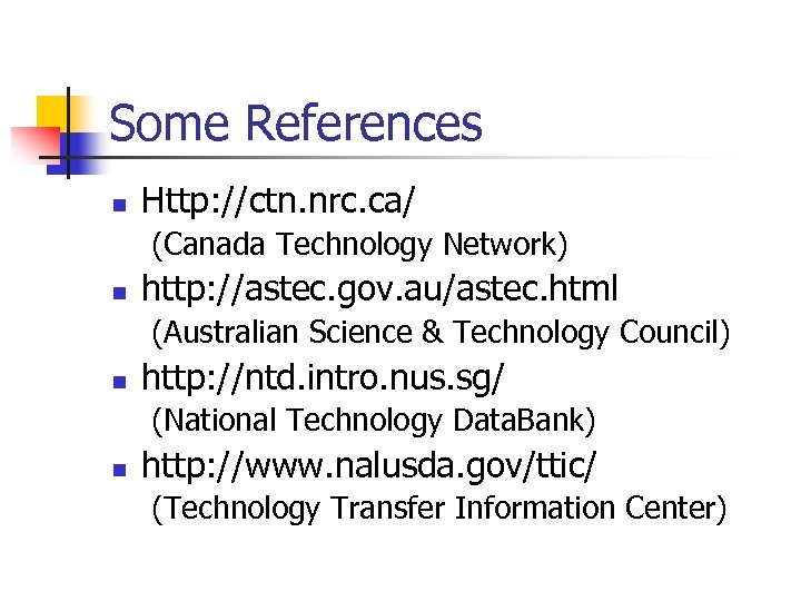 Some References n Http: //ctn. nrc. ca/ (Canada Technology Network) n http: //astec. gov.