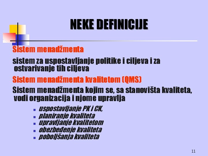 NEKE DEFINICIJE Sistem menadžmenta sistem za uspostavljanje politike i ciljeva i za ostvarivanje tih