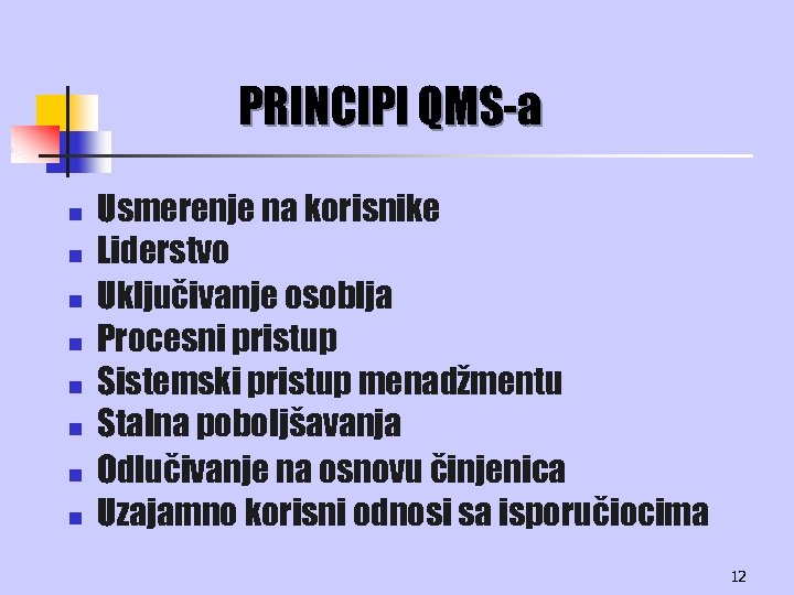 PRINCIPI QMS-a n n n n Usmerenje na korisnike Liderstvo Uključivanje osoblja Procesni pristup