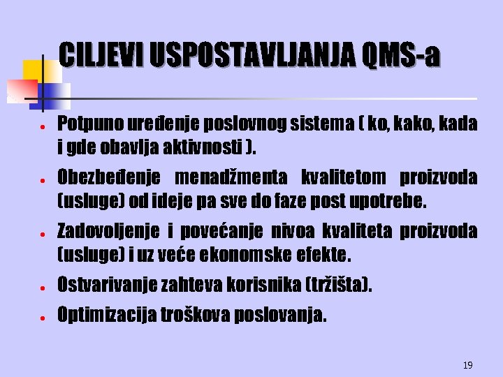 CILJEVI USPOSTAVLJANJA QMS-a · · · Potpuno uređenje poslovnog sistema ( ko, kada i