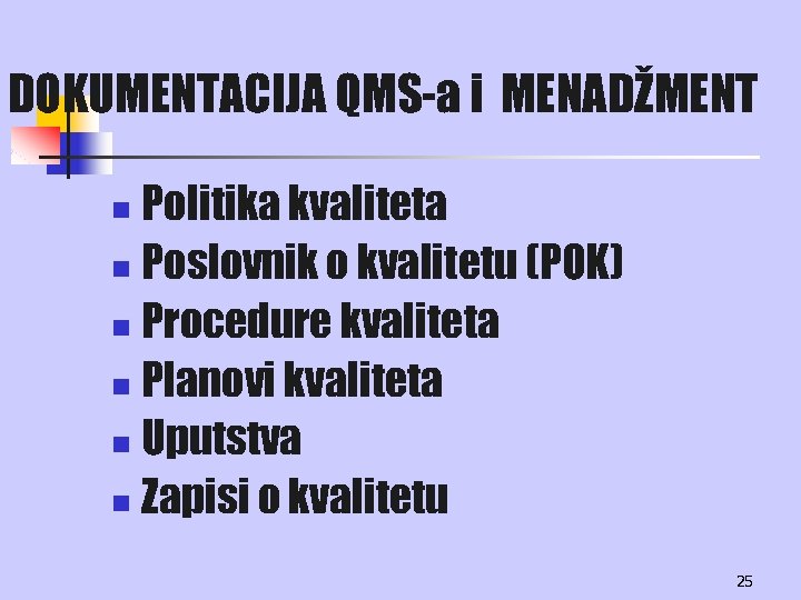 DOKUMENTACIJA QMS-a i MENADŽMENT Politika kvaliteta n Poslovnik o kvalitetu (POK) n Procedure kvaliteta